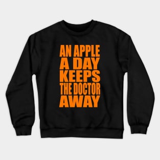 An apple a day keeps the doctor away Crewneck Sweatshirt